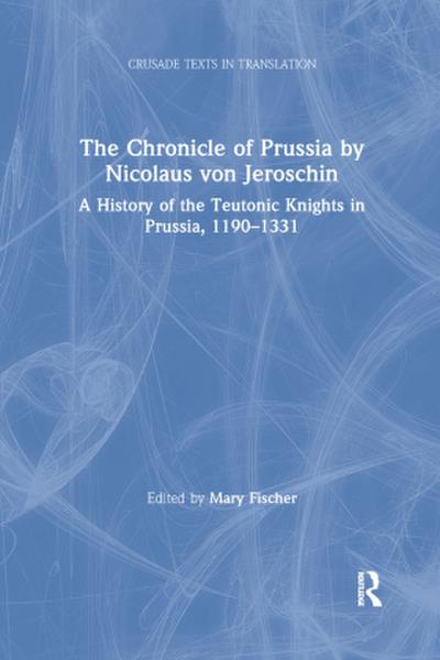 The Chronicle of Prussia by Nicolaus von Jeroschin