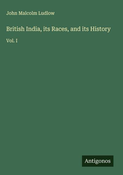 British India, its Races, and its History