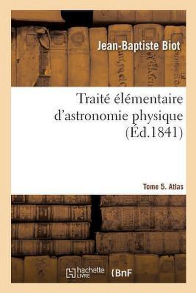 Traité Élémentaire d’Astronomie Physique. Tome 5. Atlas