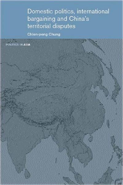 Domestic Politics, International Bargaining and China’s Territorial Disputes