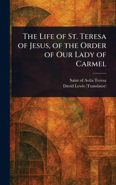 The Life of St. Teresa of Jesus, of the Order of Our Lady of Carmel