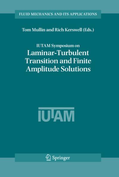 IUTAM Symposium on Laminar-Turbulent Transition and Finite Amplitude Solutions