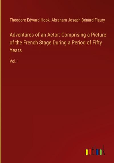 Adventures of an Actor: Comprising a Picture of the French Stage During a Period of Fifty Years