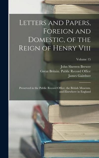 Letters and Papers, Foreign and Domestic, of the Reign of Henry Viii