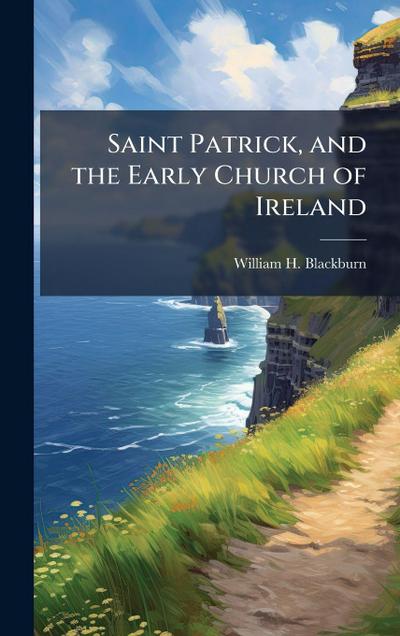 Saint Patrick, and the Early Church of Ireland