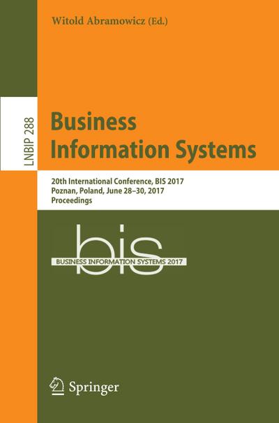 Business Information Systems: 20th International Conference, BIS 2017, Poznan, Poland, June 28-30, 2017, Proceedings Witold Abramowicz Editor