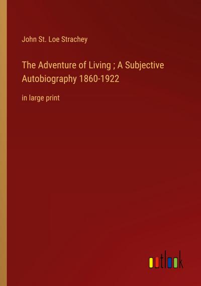 The Adventure of Living ; A Subjective Autobiography 1860-1922
