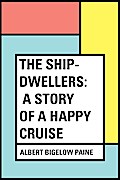 The Ship-Dwellers: A Story of a Happy Cruise