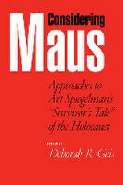 Considering Maus: Approaches to Art Spiegelman’s Survivor’s Tale of the Holocaust