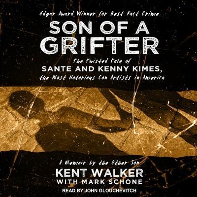 Son of a Grifter Lib/E: The Twisted Tale of Sante and Kenny Kimes, the Most Notorious Con Artists in America: A Memoir by the Other Son