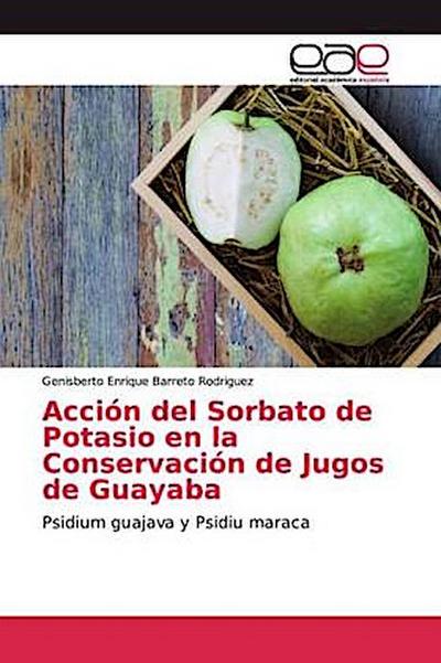 Acción del Sorbato de Potasio en la Conservación de Jugos de Guayaba