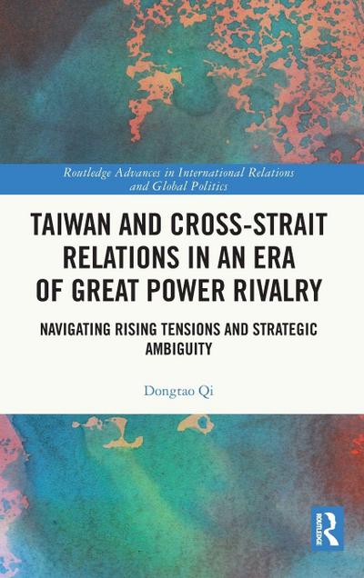Taiwan and Cross-Strait Relations in an Era of Great Power Rivalry