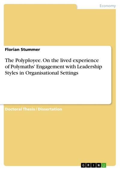 The Polyployee. On the lived experience of Polymaths’ Engagement with Leadership Styles in Organisational Settings