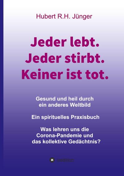 Jeder lebt. Jeder stirbt. Keiner ist tot.