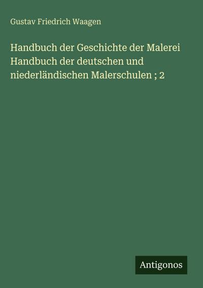 Handbuch der Geschichte der Malerei Handbuch der deutschen und niederländischen Malerschulen ; 2