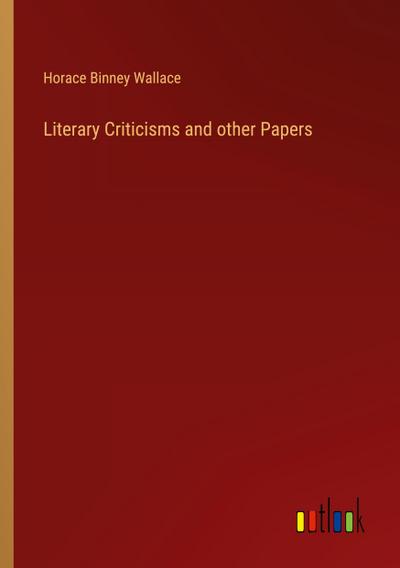 Literary Criticisms and other Papers