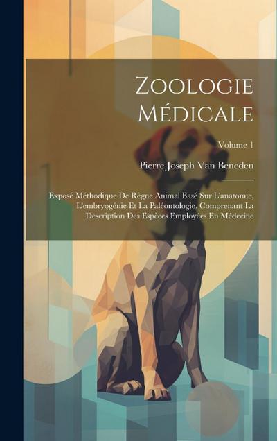 Zoologie Médicale: Exposé Méthodique De Règne Animal Basé Sur L’anatomie, L’embryogénie Et La Paléontologie, Comprenant La Description De