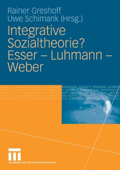 Integrative Sozialtheorie? Esser - Luhmann - Weber