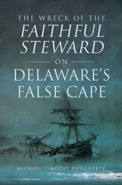 Wreck of the Faithful Steward on Delaware’s False Cape, The
