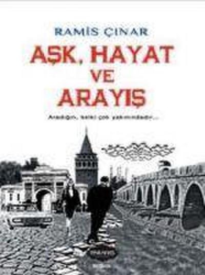 Ask, Hayat ve Arayis