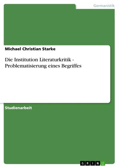 Die Institution Literaturkritik - Problematisierung eines Begriffes