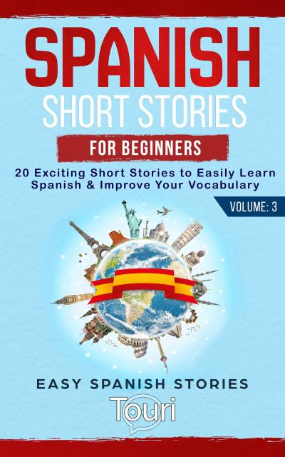 Spanish Short Stories for Beginners: 20 Exciting Short Stories to Easily Learn Spanish & Improve Your Vocabulary (Easy Spanish Stories, #3)
