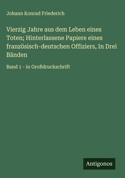 Vierzig Jahre aus dem Leben eines Toten; Hinterlassene Papiere eines französisch-deutschen Offiziers, In Drei Bänden