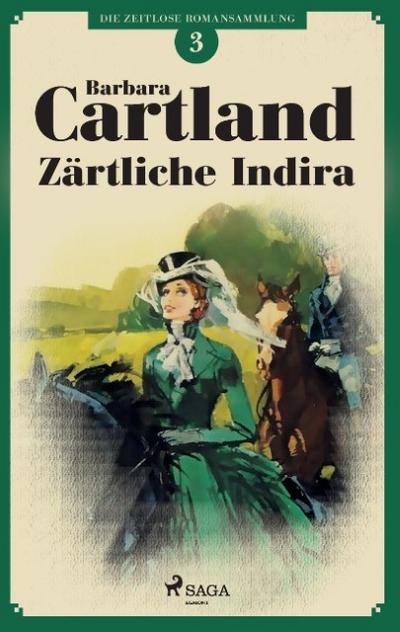 Zärtliche Indira (Die zeitlose Romansammlung von Barbara Cartland 3)
