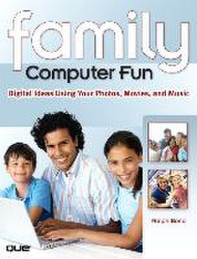 Family Computer Fun: Digital Ideas Using Your Photos, Movies, and Music by Bo...