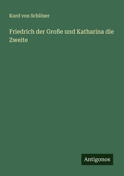 Friedrich der Große und Katharina die Zweite