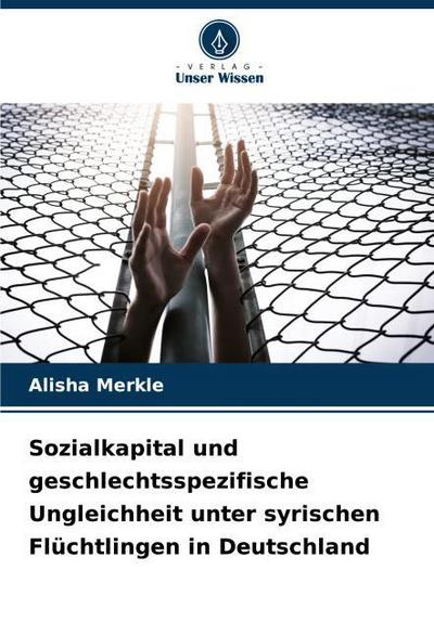 Sozialkapital und geschlechtsspezifische Ungleichheit unter syrischen Flüchtlingen in Deutschland