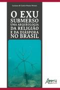 O Exu Submerso uma Arqueologia da Religião e da Diáspora no Brasil