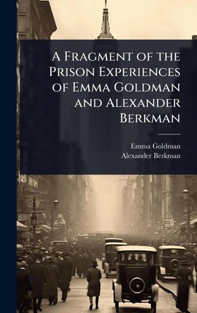 A Fragment of the Prison Experiences of Emma Goldman and Alexander Berkman