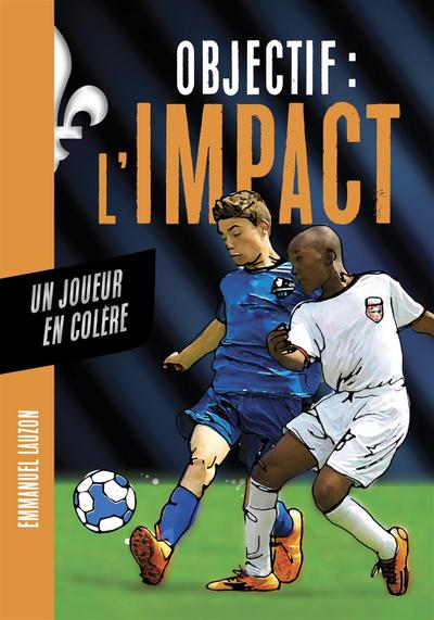 Objectif l’Impact : Un joueur en colère