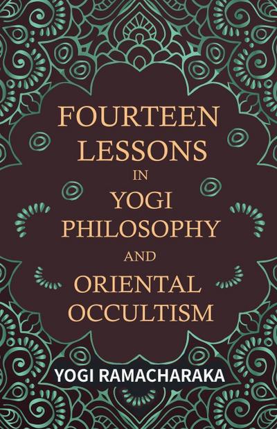 Fourteen Lessons in Yogi Philosophy and Oriental Occultism
