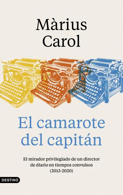 El camarote del capitán : el mirador privilegiado de un director de diario en tiempos convulsos, 2013-2020