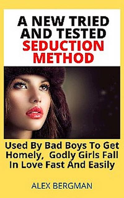 A New Tried And Tested Seduction Method Used By Bad Boys To Get Homely, Godly Girls Fall In Love Fast And Easily