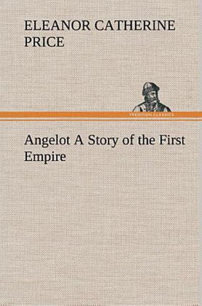 Angelot A Story of the First Empire