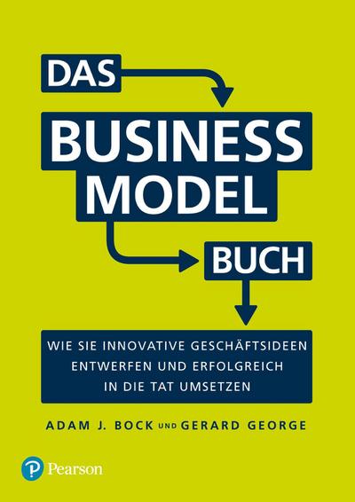 Das Business Model Buch: Wie Sie innovative Geschäftsideen entwerfen und erfolgreich in die Tat umsetzen (Pearson Studium - Business)