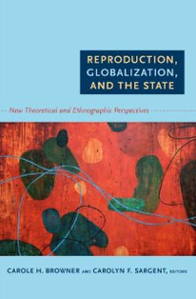 Reproduction, Globalization, and the State