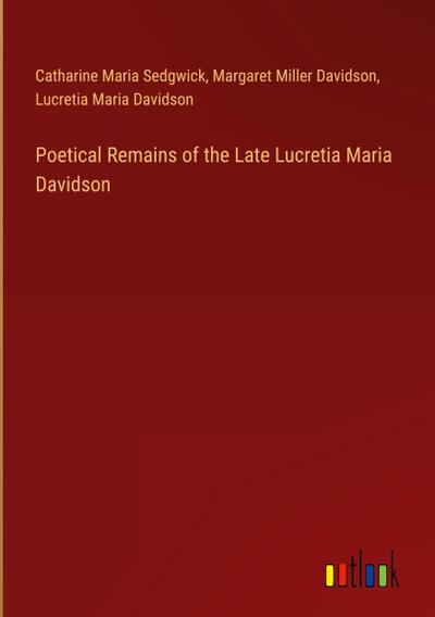 Poetical Remains of the Late Lucretia Maria Davidson