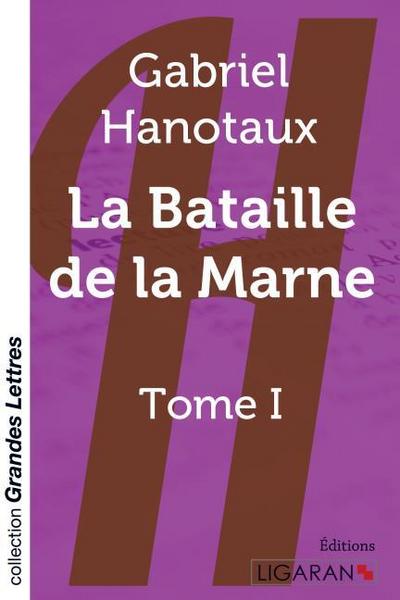 La bataille de la Marne - Tome 1 (grands caractères)