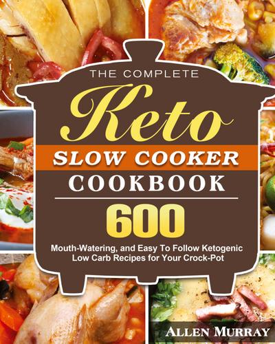 The Complete Keto Slow Cooker Cookbook