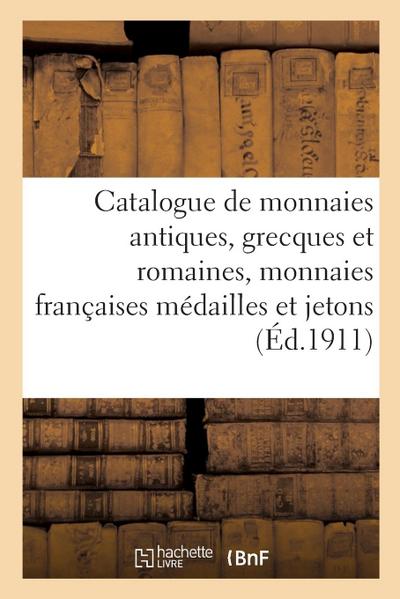 Catalogue de Monnaies Antiques, Grecques Et Romaines, Monnaies Françaises Médailles Et Jetons