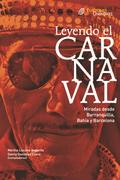 Leyendo el carnaval. Miradas desde Barranquilla, Bahía y Barcelona.