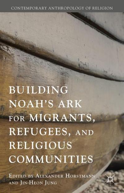 Building Noahs Ark for Migrants, Refugees, and Religious Communities