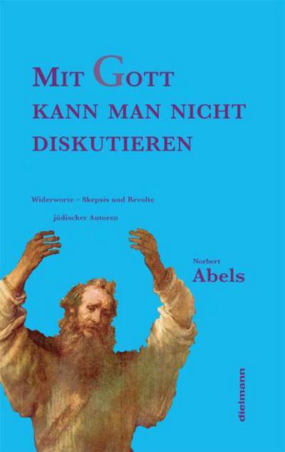 Mit Gott kann man nicht diskutieren