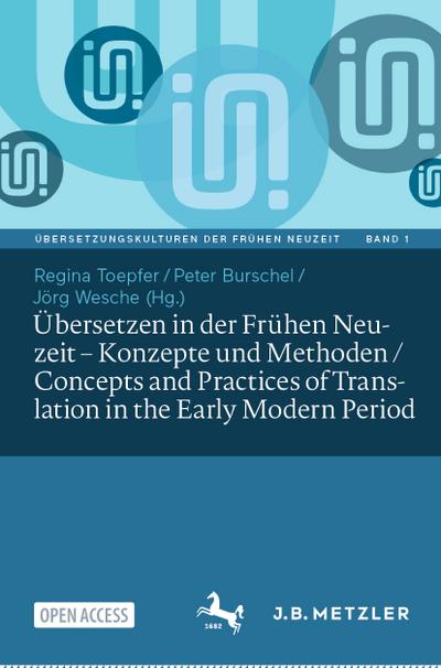 Übersetzen in der Frühen Neuzeit ¿ Konzepte und Methoden / Concepts and Practices of Translation in the Early Modern Period
