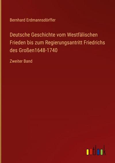 Deutsche Geschichte vom Westfälischen Frieden bis zum Regierungsantritt Friedrichs des Großen1648-1740