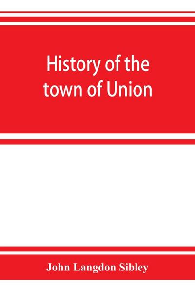 History of the town of Union, in the county of Lincoln, Maine, to the middle of the nineteenth century